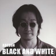 阿部義晴／ＢＬＡＣＫ　ＡＮＤ　ＷＨＩＴＥ（ＳＭＡＬＬＥＲ盤）