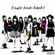 ＮＭＢ４８／Ｄｏｎ’ｔ　ｌｏｏｋ　ｂａｃｋ！（通常盤　Ｔｙｐｅ－Ａ）