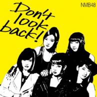 ＮＭＢ４８／Ｄｏｎ’ｔ　ｌｏｏｋ　ｂａｃｋ！（限定盤　Ｔｙｐｅ－Ａ）