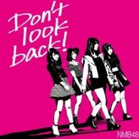 ＮＭＢ４８／Ｄｏｎ’ｔ　ｌｏｏｋ　ｂａｃｋ！（限定盤　Ｔｙｐｅ－Ｂ）