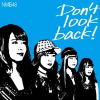 ＮＭＢ４８／Ｄｏｎ’ｔ　ｌｏｏｋ　ｂａｃｋ！（限定盤　Ｔｙｐｅ－Ｃ）