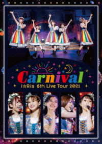 ｉ☆Ｒｉｓ／ｉ☆Ｒｉｓ　６ｔｈ　Ｌｉｖｅ　Ｔｏｕｒ　２０２１　～Ｃａｒｎｉｖａｌ～