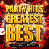 ＤＪ　ＵＬＴＲＡ／パーティー・ヒッツ・グレイテスト・ベスト・ミックスド・バイ・ＤＪ　ＵＬＴＲＡ