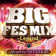 ＤＪ　ＵＬＴＲＡ／ビッグ・フェス・ミックス～レジェンド～　ミックスド・バイ・ＤＪ　ＵＬＴＲＡ