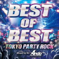 ／ベスト・オブ・ベスト－トウキョウ・パーティー・ロック－ミックスド・バイ・ＤＪ　Ａｎｄｏ