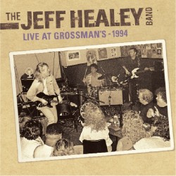 ジェフ・ヒーリー・バンド／ライヴ・アット・グロスマンズ　１９９４