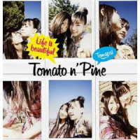 Ｔｏｍａｔｏ　ｎ’Ｐｉｎｅ／Ｌｉｆｅ　ｉｓ　ｂｅａｕｔｉｆｕｌ