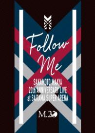 坂本真綾／坂本真綾２０周年記念ＬＩＶＥ“ＦＯＬＬＯＷ　ＭＥ”ａｔ　さいたまスーパーアリーナ