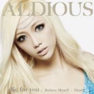 Ａｌｄｉｏｕｓ／ｄｉｅ　ｆｏｒ　ｙｏｕ／Ｄｅａｒｌｙ／Ｂｅｌｉｅｖｅ　Ｍｙｓｅｌｆ（ＤＶＤ付限定盤Ａ）