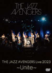 ＴＨＥ　ＪＡＺＺ　ＡＶＥＮＧＥＲＳ／ＴＨＥ　ＪＡＺＺ　ＡＶＥＮＧＥＲＳ　ＬＩＶＥ　２０２３　～Ｕｎｉｔｅ～