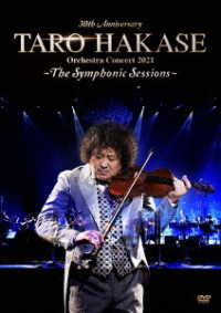 葉加瀬太郎／３０ｔｈ　Ａｎｎｉｖｅｒｓａｒｙ　ＴＡＲＯ　ＨＡＫＡＳＥ　Ｏｒｃｈｅｓｔｒａ　Ｃｏｎｃｅｒｔ　２０２１～Ｔｈｅ　Ｓｙｍｐｈｏｎｉｃ　Ｓｅｓｓｉｏｎｓ～