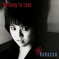レベッカ／Ｎｏｔｈｉｎｇ　Ｔｏ　Ｌｏｓｅ【完全生産限定盤／紙ジャケット仕様】