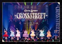ＣＵＴＩＥ　ＳＴＲＥＥＴ／１ｓｔ　ＬＩＶＥ　ＦＩＬＭ　ａｔ　豊洲　ＰＩＴ　ＣＵＴＩＥ　ＳＴＲＥＥＴ　１ｓｔ　ワンマンライブ　－ＣＲＯＳＳ　ＳＴＲＥＥＴ－