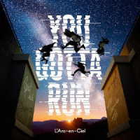 Ｌ’Ａｒｃ－ｅｎ－Ｃｉｅｌ／ＹＯＵ　ＧＯＴＴＡ　ＲＵＮ