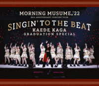 モーニング娘。’２２／モーニング娘。’２２　２５ｔｈ　ＡＮＮＩＶＥＲＳＡＲＹ　ＣＯＮＣＥＲＴ　ＴＯＵＲ　～ＳＩＮＧＩＮ’　ＴＯ　ＴＨＥ　ＢＥＡＴ～加賀楓卒業スペシャル Ｂｌｕ－ｒａｙ　Ｄｉｓｃ