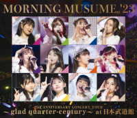 モーニング娘。’２３／モーニング娘。’２３　２５ｔｈ　ＡＮＮＩＶＥＲＳＡＲＹ　ＣＯＮＣＥＲＴ　ＴＯＵＲ　～ｇｌａｄ　ｑｕａｒｔｅｒ－ｃｅｎｔｕｒｙ～　ａｔ　日本武道館 Ｂｌｕ－ｒａｙ　Ｄｉｓｃ