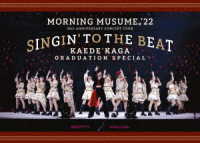 モーニング娘。’２２／モーニング娘。’２２　２５ｔｈ　ＡＮＮＩＶＥＲＳＡＲＹ　ＣＯＮＣＥＲＴ　ＴＯＵＲ　～ＳＩＮＧＩＮ’　ＴＯ　ＴＨＥ　ＢＥＡＴ～加賀楓卒業スペシャル