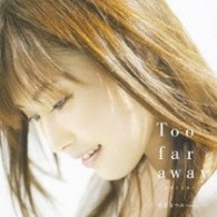 安倍なつみ／Ｔｏｏ　ｆａｒ　ａｗａｙ～女のこころ～【初回生産限定盤／ＤＶＤ付】