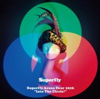 Ｓｕｐｅｒｆｌｙ／Ｓｕｐｅｒｆｌｙ　Ａｒｅｎａ　Ｔｏｕｒ　２０１６“Ｉｎｔｏ　Ｔｈｅ　Ｃｉｒｃｌｅ！” Ｂｌｕ－ｒａｙ　Ｄｉｓｃ