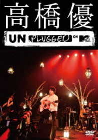 高橋優／高橋優　ＭＴＶ　Ｕｎｐｌｕｇｇｅｄ