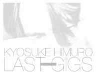 氷室京介／ＫＹＯＳＵＫＥ　ＨＩＭＵＲＯ　ＬＡＳＴ　ＧＩＧＳ＜初回ＢＯＸ限定盤＞ Ｂｌｕ－ｒａｙ　Ｄｉｓｃ