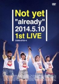 Ｎｏｔ　ｙｅｔ／Ｎｏｔ　ｙｅｔ“ａｌｒｅａｄｙ”２０１４．５．１０　１ｓｔ　ＬＩＶＥ