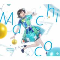 Ｍａｃｈｉｃｏ／ｆａｎｔａｓｔｉｃ　ｄｒｅａｍｅｒ【ＤＶＤ付き限定盤】