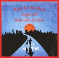 Ｄｒａｇｏｎ　Ａｓｈ／Ｒｕｎ　ｔｏ　ｔｈｅ　Ｓｕｎ／Ｗａｌｋ　ｗｉｔｈ　Ｄｒｅａｍｓ
