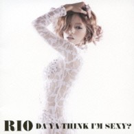 ＲＩＯ／アイム・セクシー～Ｄａ　Ｙａ　Ｔｈｉｎｋ　Ｉ’ｍ　Ｓｅｘｙ？～