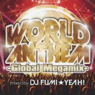 ＤＪ　ＦＵＭＩ★ＹＥＡＨ！／ワールド・アンセム－グローバル・メガミックス－ｍｉｘｅｄ　ｂｙ　ＤＪ　ＦＵＭＩ★ＹＥＡＨ！