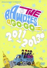 ＳＰＡＣＥ　ＳＨＯＷＥＲ　ＴＶ　ｐｒｅｓｅｎｔｓ　ＴＨＥ　ＢＡＷＤＩＥＳ　Ａ　ＧＯ－ＧＯ！！　２０１１－２０１３