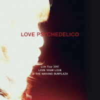 ＬＯＶＥ　ＰＳＹＣＨＥＤＥＬＩＣＯ／ＬＯＶＥ　ＰＳＹＣＨＥＤＥＬＩＣＯ　Ｌｉｖｅ　Ｔｏｕｒ　２０１７　ＬＯＶＥ　ＹＯＵＲ　ＬＯＶＥ　ａｔ　ＴＨＥ　ＮＡＫＡＮＯ　ＳＵＮＰＬＡＺＡ