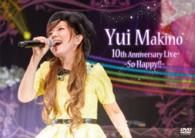 牧野由依／Ｙｕｉ　Ｍａｋｉｎｏ　１０ｔｈ　Ａｎｎｉｖｅｒｓａｒｙ　Ｌｉｖｅ　～Ｓｏ　Ｈａｐｐｙ！！～