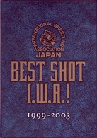 Ｉ．Ｗ．Ａ．ＪＡＰＡＮ　プロレス　ＢＥＳＴ　ＳＨＯＴ　Ｉ．Ｗ．Ａ．！　１９９９－２００３