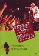ＭＯＯＭＩＮ／ＭＯＯＭＩＮ　ＬＩＶＥ　ＴＯＵＲ　２００４　“ＮＯ　ＭＯＲＥ　ＴＲＯＵＢＬＥ”