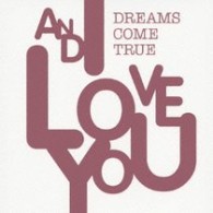 ＤＲＥＡＭＳ　ＣＯＭＥ　ＴＲＵＥ／ＡＮＤ　Ｉ　ＬＯＶＥ　ＹＯＵ【通常盤】