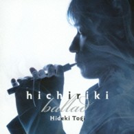東儀秀樹／ｈｉｃｈｉｒｉｋｉ　ｂａｌｌａｄ（ヒチリキ・バラード）