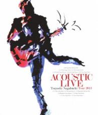 長渕剛／ＡＣＯＵＳＴＩＣ　ＬＩＶＥ　Ｔｓｕｙｏｓｈｉ　Ｎａｇａｂｕｃｈｉ　Ｔｏｕｒ　２０１３ Ｂｌｕ－ｒａｙ　Ｄｉｓｃ
