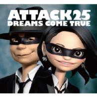 ＤＲＥＡＭＳ　ＣＯＭＥ　ＴＲＵＥ／ＡＴＴＡＣＫ２５（初回限定盤）
