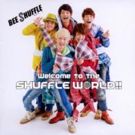 ＢＥＥ　ＳＨＵＦＦＬＥ／Ｗｅｌｃｏｍｅ　ｔｏ　ｔｈｅ　ＳＨＵＦＦＬＥ　ＷＯＲＬＤ！！（初回限定盤Ａ）
