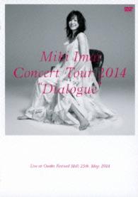 今井美樹／ＣＯＮＣＥＲＴ　ＴＯＵＲ　２０１４　“Ｄｉａｌｏｇｕｅ”　－Ｌｉｖｅ　ａｔ　Ｏｓａｋａ　Ｆｅｓｔｉｖａｌ　Ｈａｌｌ－