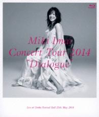 今井美樹／ＣＯＮＣＥＲＴ　ＴＯＵＲ　２０１４　“Ｄｉａｌｏｇｕｅ”　－Ｌｉｖｅ　ａｔ　Ｏｓａｋａ　Ｆｅｓｔｉｖａｌ　Ｈａｌｌ－ Ｂｌｕ－ｒａｙ　Ｄｉｓｃ