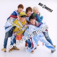 ＢＥＥ　ＳＨＵＦＦＬＥ／Ｗｅｌｃｏｍｅ　ｔｏ　ｔｈｅ　ＳＨＵＦＦＬＥ　ＷＯＲＬＤ！！（初回限定盤Ｂ）