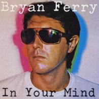 ブライアン・フェリー／イン・ユア・マインド（あなたの心に）