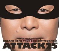 ＤＲＥＡＭＳ　ＣＯＭＥ　ＴＲＵＥ／２５ｔｈ　Ａｎｎｉｖｅｒｓａｒｙ　ＤＲＥＡＭＳ　ＣＯＭＥ　ＴＲＵＥ　ＣＯＮＣＥＲＴ　ＴＯＵＲ　２０１４　－　ＡＴＴＡＣＫ２５　－ Ｂｌｕ－ｒａｙ　Ｄｉｓｃ