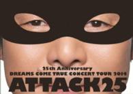 ＤＲＥＡＭＳ　ＣＯＭＥ　ＴＲＵＥ／２５ｔｈ　Ａｎｎｉｖｅｒｓａｒｙ　ＤＲＥＡＭＳ　ＣＯＭＥ　ＴＲＵＥ　ＣＯＮＣＥＲＴ　ＴＯＵＲ　２０１４　－　ＡＴＴＡＣＫ２５　－