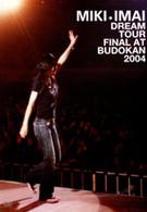 今井美樹／ＤＲＥＡＭ　ＴＯＵＲ　ＦＩＮＡＬ　ＡＴ　ＢＵＤＯＫＡＮ　２００４