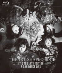 ＢｉＳ／ＨＥＡＲＴ－ＳＨＡＰＥＤ　ＢｉＳ　ＩＴ’Ｓ　ＴＯＯ　ＬＡＴＥ　ＥＤｉＴｉＯＮ　ＮＯ　ＡＵＤｉＥＮＣＥ　ＬｉＶＥ Ｂｌｕ－ｒａｙ　Ｄｉｓｃ