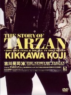 吉川晃司／ＴＨＥ　ＳＴＯＲＹ　ＯＦ　ＴＡＲＺＡＮ　～２００７　ＴＯＵＲ　ＦＩＮＡＬ　＆　ＤＯＵＢＬＥ　ＴＶ　ＤＯＣＵＭＥＮＴＳ～