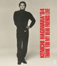 萩原健一／萩原健一’８４　ＴＨＡＮＫ　ＹＯＵ　ＭＹ　ＤＥＡＲ　ＦＲＩＥＮＤＳ　ＬＩＶＥ Ｂｌｕ－ｒａｙ　Ｄｉｓｃ